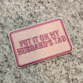 Put It On My Husbands Tab Patch (Light Pink)
