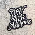 Pretty Girls Love A$$holes Patch